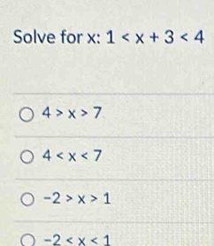 Solve for x : 1 <4</tex>
4>x>7
4
-2>x>1
-2