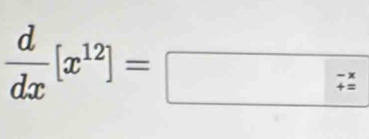  d/dx [x^(12)]=□  (-x)// x 