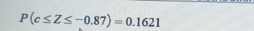 P(c≤ Z≤ -0.87)=0.1621