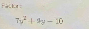 Factor :
7y^2+9y-10