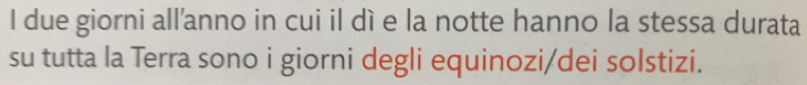 due giorni all'anno in cui il dì e la notte hanno la stessa durata 
su tutta la Terra sono i giorni degli equinozi/dei solstizi.