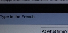 Type in the French. 
At what time?