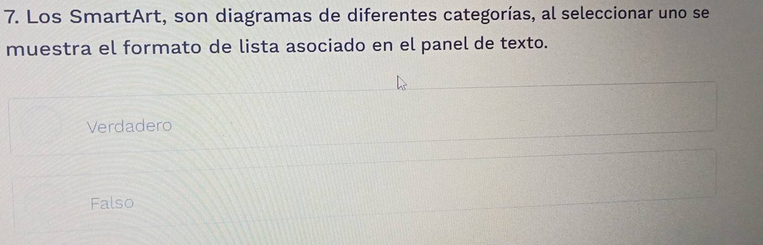 Los SmartArt, son diagramas de diferentes categorías, al seleccionar uno se
muestra el formato de lista asociado en el panel de texto.
Verdadero
Falso