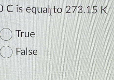 ) C is equalto 273.15 K
True
False