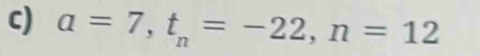 a=7, t_n=-22, n=12