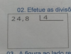 Efetue as divisõ
24.8 ∠ _ ∠ 4