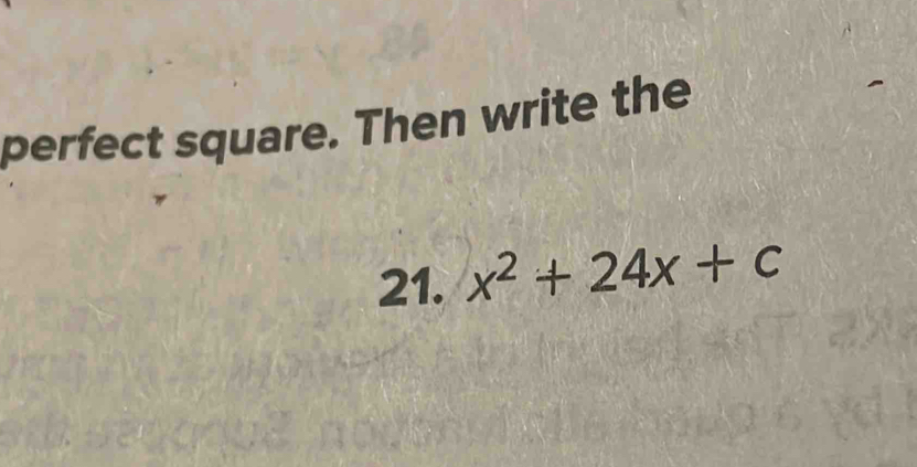 perfect square. Then write the 
21. x^2+24x+c