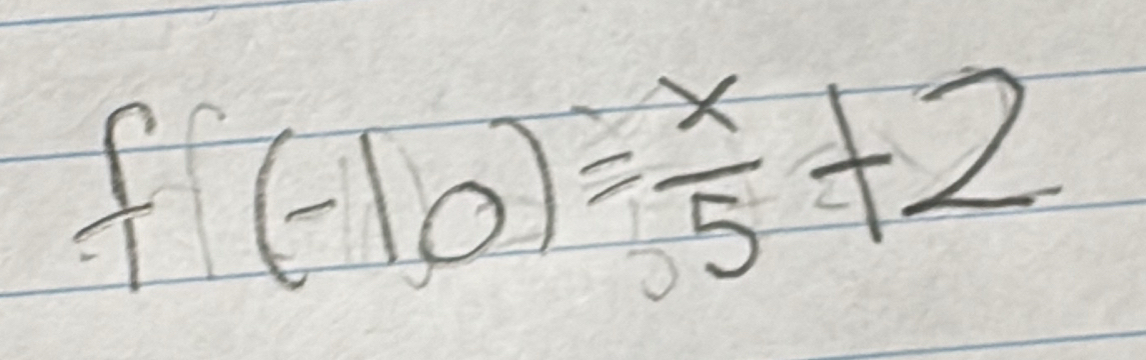 f(-10)= x/5 +2