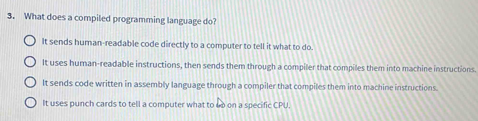 Solved: What does a compiled programming language do? It sends human ...
