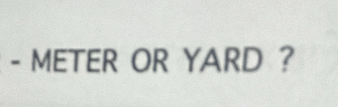 METER OR YARD ?