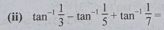 (ii) tan^(-1) 1/3 -tan^(-1) 1/5 +tan^(-1) 1/7 =