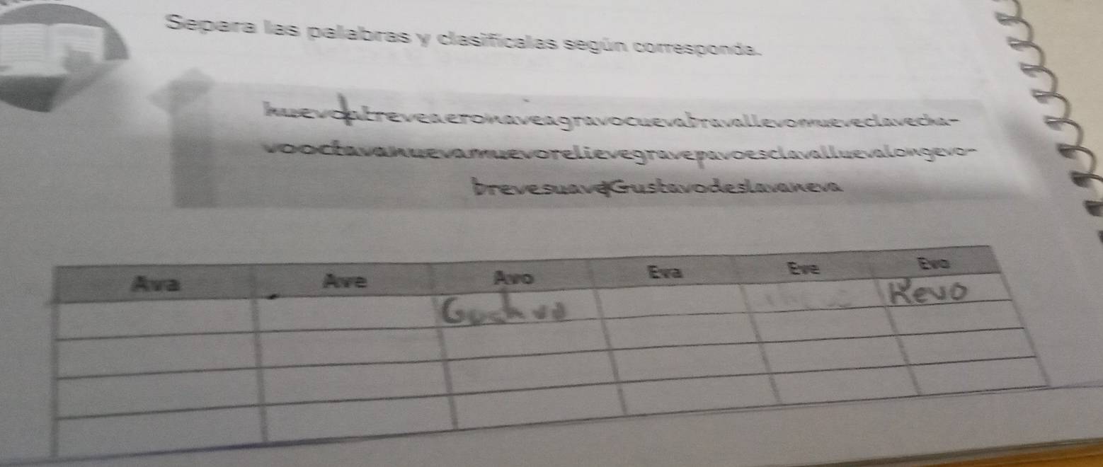 Separa las palabras y clasificalas según corresponda. 
kuενo αlrevea eronaveagravocuevabravallevomueveclavecka - 
vooclavan uevam uevorelievegravepavo esclavalluevalongevo- 
brevesuave Gustavodeslavaneva