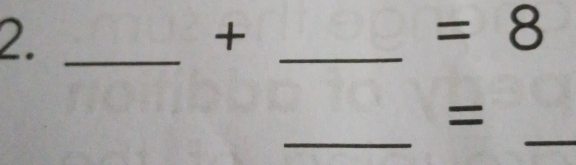 2._ 
+
=8
_ 
_ 
_ 
=