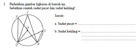 Perhatikan gambar ligkaran di bawah ini. 
Sebutkan contoh sudut pusat dan sudut keliling! 
Jawab: 
a. Sudut pusat =_ 
b. Sudut keliling =_ 
_ 
_