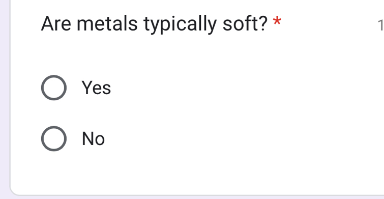 Are metals typically soft? * 1
Yes
No