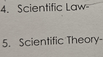 Scientific Law- 
5. Scientific Theory-