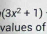 (3x^2+1)
values of