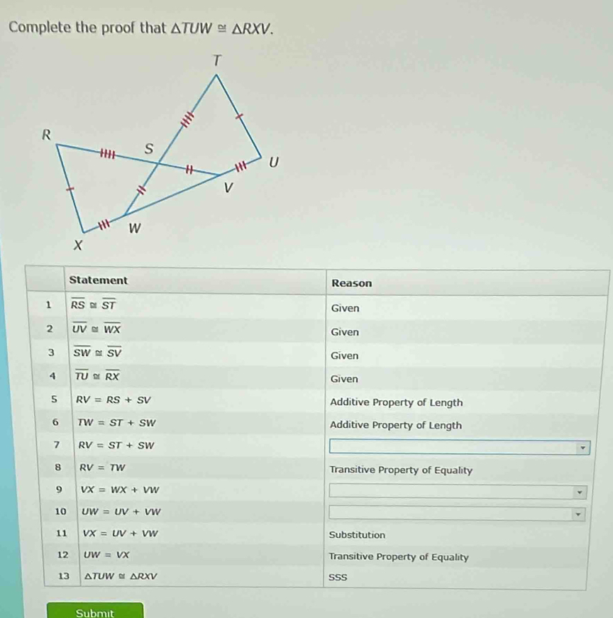 Complete the proof that △ TUW≌ △ RXV.
Submit