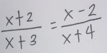  (x+2)/x+3 = (x-2)/x+4 