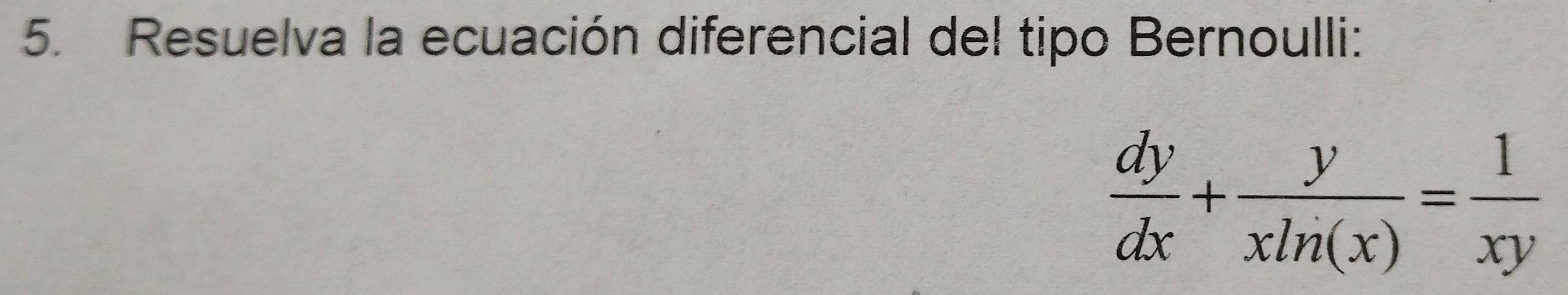 Resuelva la ecuación diferencial del tipo Bernoulli:
 dy/dx + y/xln (x) = 1/xy 