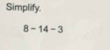 Solved: Simplify. 8-14-3 [Math]