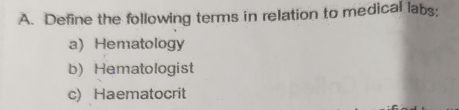 Define the following terms in relation to medical labs;
a) Hematology
b) Hematologist
c) Haematocrit