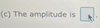 The amplitude is □.