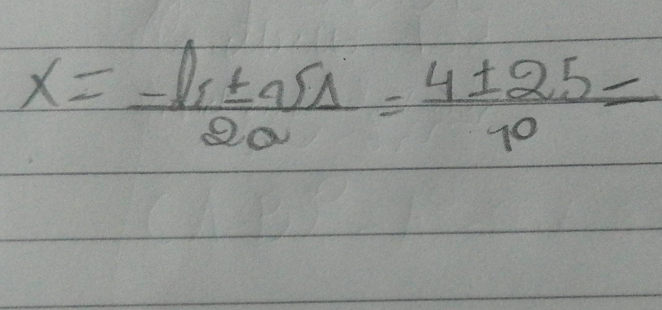 x= (-b± a5Delta )/2a = 4± 25/10 =