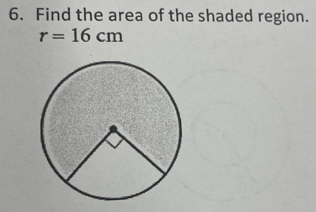 Find the area of the shaded region.
r=16cm