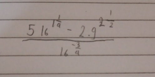 frac 516^(1frac 1)2-2.9^(2frac 1)216^(-frac 3)4