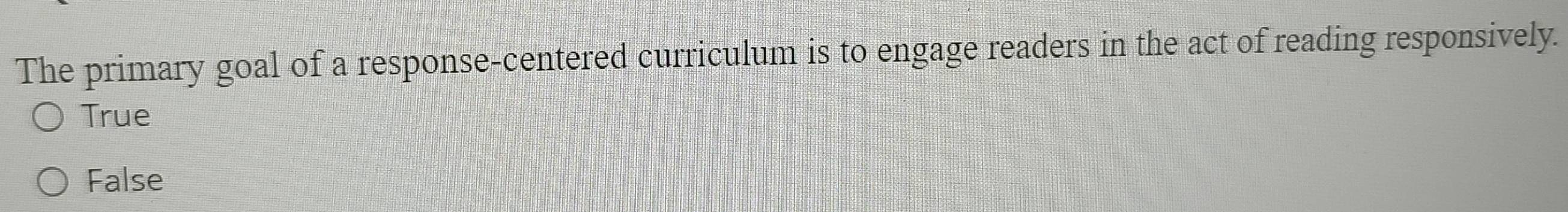 Solved: The primary goal of a response-centered curriculum is to engage ...