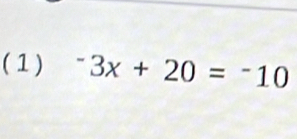 ( 1) ^-3x+20=^-10