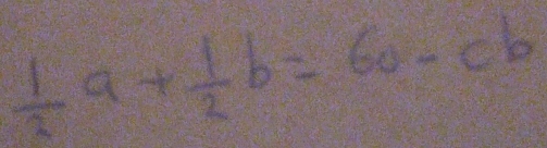  1/2 a+ 1/2 b=6a-cb