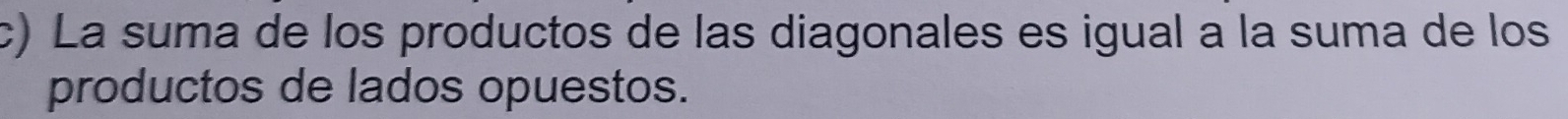 La suma de los productos de las diagonales es igual a la suma de los 
productos de lados opuestos.
