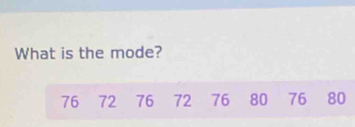 What is the mode?
76 72 76 72 76 80 76 80