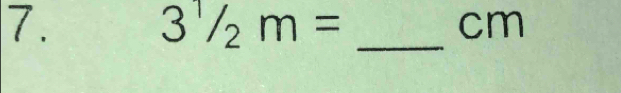 3^1/_2m=
cm