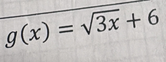 g(x)=sqrt(3x)+6