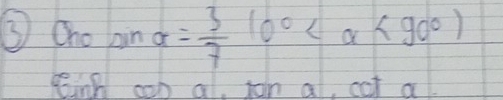 ③ Oho ain alpha = 3/7 (0° <90°)
Reinh con a, jon al, cot al