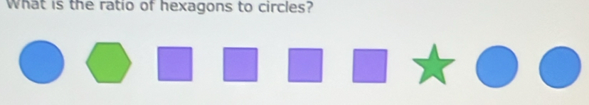 What is the ratio of hexagons to circles?