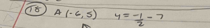 T8 A(-6,5) y= (-1)/2 -7