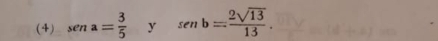 (4) sena= 3/5  y sen b= 2sqrt(13)/13 .