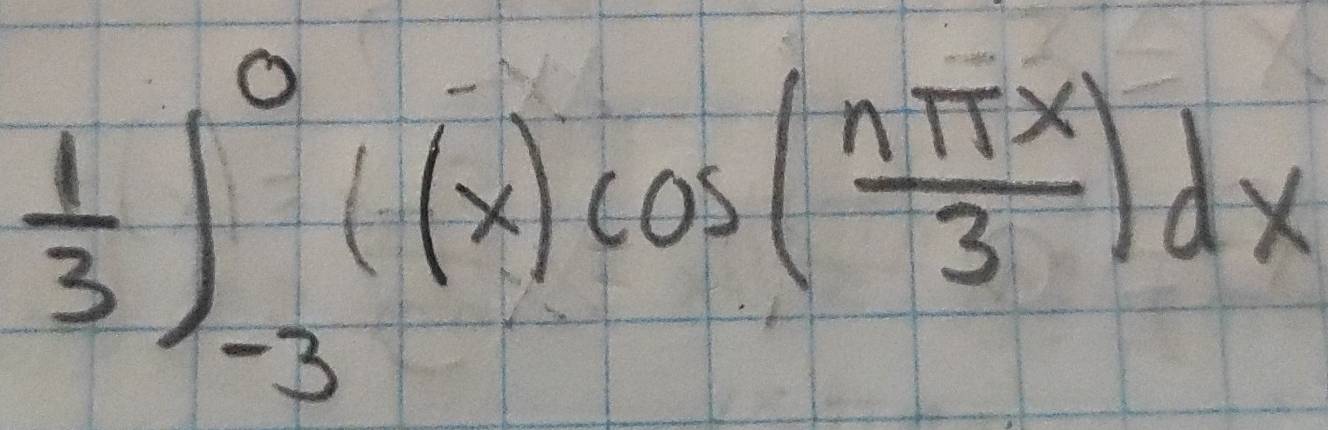  1/3 ∈t _(-3)^0(x)cos ( nπ x/3 )dx