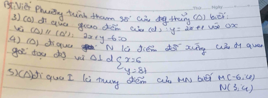 Bt Vier Phaey thnk tharm 90° are dog thang (1) biēi 
3) (0) d qua giāo chiém wa(d) y=2x+8t VSO O③
(Delta )11(Delta ');2x+y-6=0
() (D) diquá 
N lc diém do xug un d quee 
go too dhg vèi ol d beginarrayl x=6 y=8tendarray.
s)(opfiqua I lci mury sém a mn bie M(-6,6)
N(3,4)