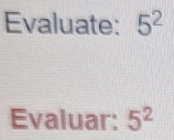 Evaluate: 5^2
Evaluar: 5^2