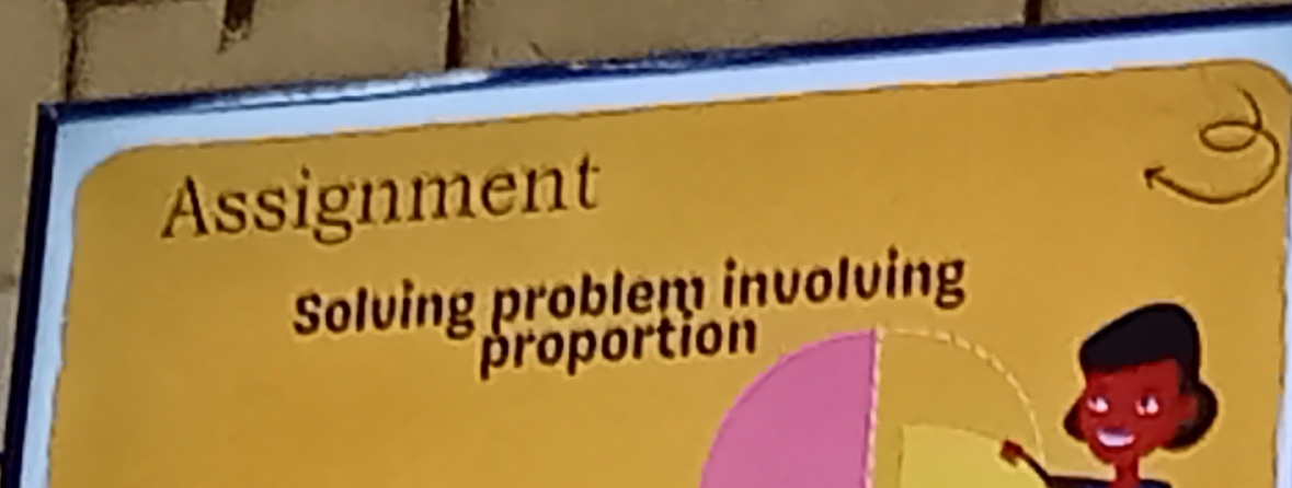 Assignment 
Solving problem involving 
proportion