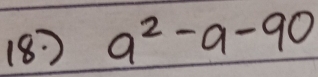 (8 ) a^2-a-90