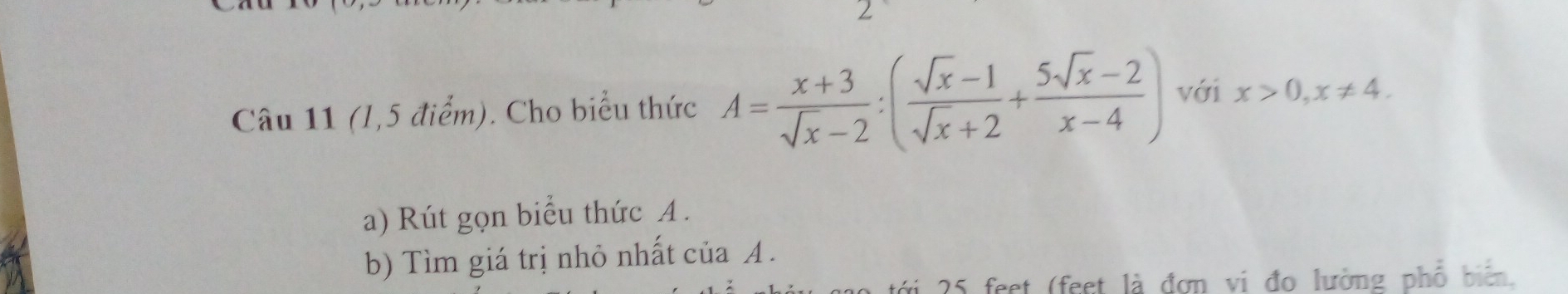 (l,5 điểm). Cho biểu thức A= (x+3)/sqrt(x)-2 :( (sqrt(x)-1)/sqrt(x)+2 + (5sqrt(x)-2)/x-4 ) với x>0, x!= 4. 
a) Rút gọn biểu thức A. 
b) Tìm giá trị nhỏ nhất của A. 
vi 25 feet (feet là đơn vị đo lưởng phổ biển.