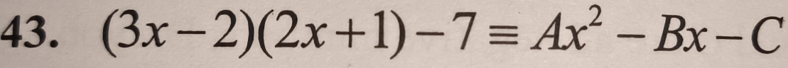 (3x-2)(2x+1)-7equiv Ax^2-Bx-C