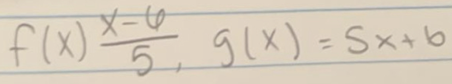 f(x) (x-6)/5 , g(x)=5x+6