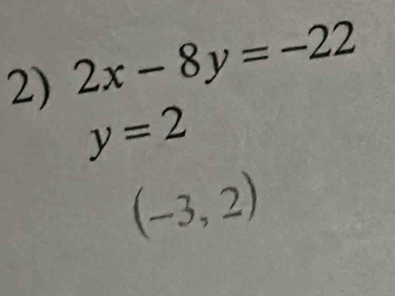 2x-8y=-22
y=2
(-3,2)